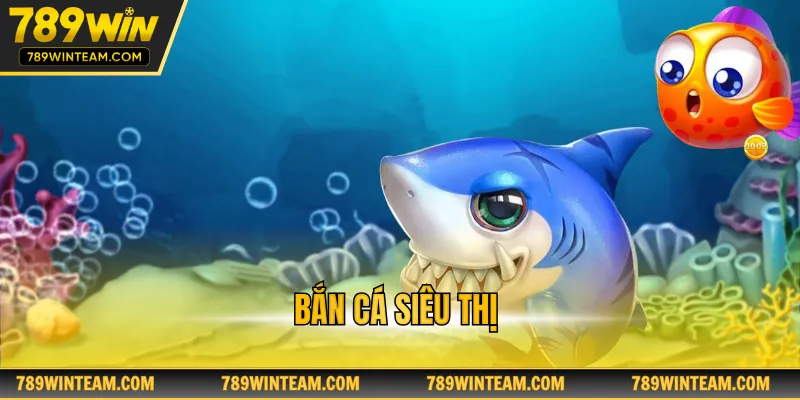 Bắn cá siêu thị