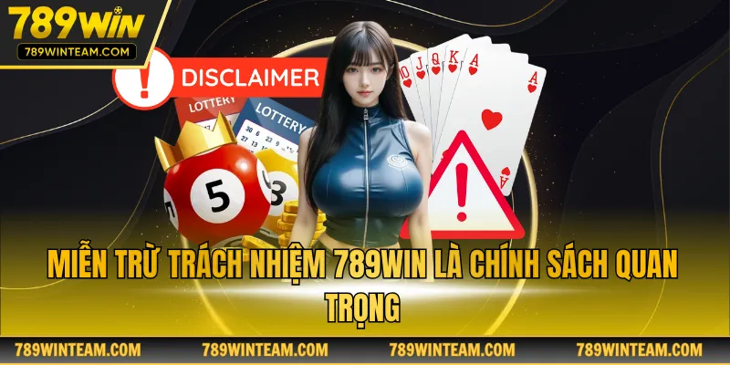 Miễn trừ trách nhiệm 789win là chính sách quan trọng