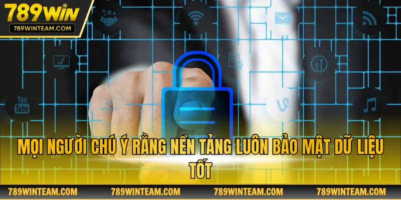 Mọi người chú ý rằng nền tảng luôn bảo mật dữ liệu tốt