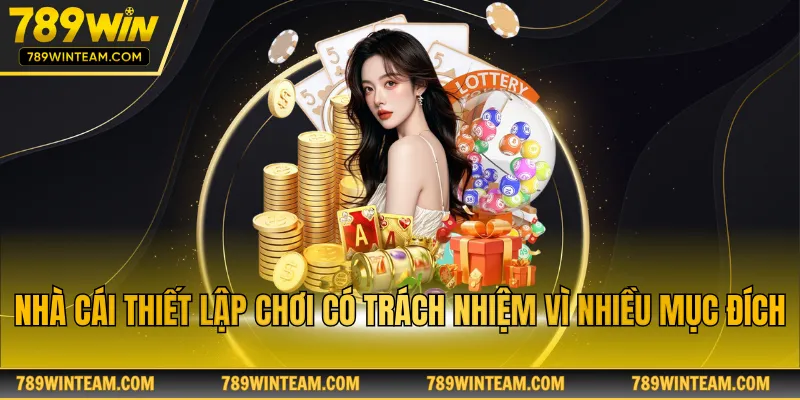 Nhà cái thiết lập chơi có trách nhiệm vì nhiều mục đích